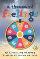 A Thousand Feelings: An Anthology of Story Nuggets By Young Writers B08JF5K22K Book Cover