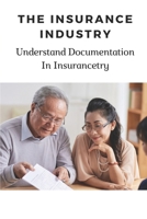 The Insurance Industry: Understand Documentation In Insurancetry: The Concepts Involved In Automation B09CGFPLNP Book Cover