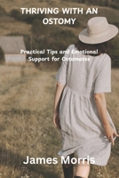 THRIVING WITH AN OSTOMY: Practical Tips and Emotional Support for Ostomates B0FLYLGLFM Book Cover