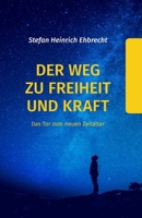 Der Weg zu Freiheit und Kraft: Das Tor zum neuen Zeitalter (German Edition) B0CL56J5VN Book Cover