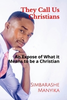 They Call Us Christians: An Expose of What it Means to Be a Chistian 1704303206 Book Cover