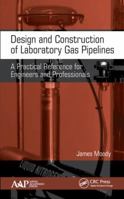 Design and Construction of Laboratory Gas Pipelines: A Practical Reference for Engineers and Professionals 1774634147 Book Cover