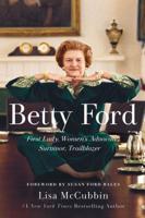 Betty Ford: First Lady, Women's Advocate, Survivor, Trailblazer 1501164686 Book Cover