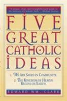 Five Great Catholic Ideas 0824517512 Book Cover