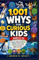 1,001 Whys for Curious Kids Ages 6–12: An Exciting Encyclopedia of Science, Space, Animals, Nature, and Everyday Mysteries Answering the Biggest Questions Kids Love to Ask (The Whys Series) 1105321576 Book Cover