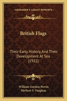 British Flags: Their Early History, And Their Development At Sea 1165915375 Book Cover