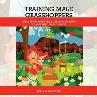 Training Male Grasshoppers: Training Male Grasshoppers 1723307661 Book Cover