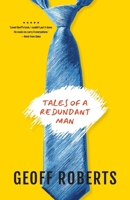 Tales Of A Redundant Man: Retrenched, Laid Off and Out Of Work. A Humorous Tale Of Woe 1764685407 Book Cover
