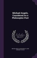 Michael Angelo, Considered as a Philosophic Poet 143705482X Book Cover