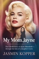 My Mom Jayne: The Untold Story of Jayne Manseld — Through the Lens of a Daughter’s Love B0FJSJTYKP Book Cover