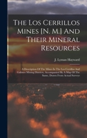 The Los Cerrillos Mines [n. M.] And Their Mineral Resources: A Description Of The Mines In The Los Cerrillos And Galisteo Mining Districts, ... Map Of The Same, Drawn From Actual Surveys... 1018693750 Book Cover