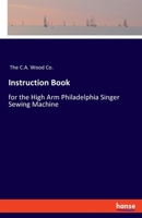 Instruction Book: for the High Arm Philadelphia Singer Sewing Machine 3348048591 Book Cover