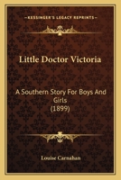 Little Doctor Victoria: A Southern Story for Boys and Girls (Classic Reprint) 0548694311 Book Cover