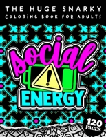 The HUGE Snarky Coloring Book For Adults: Low Social Evergy: A Snarky Adults Coloring Book For Everyone B09T284WZ2 Book Cover