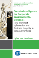 Counterintelligence for Corporate Environments, Volume I: How to Protect Information and Business Integrity in the Modern World 1947441655 Book Cover
