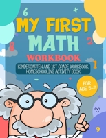 My First Math Workbook: Kindergarten and 1st Grade Workbook Homeschooling Activity Book 1801910413 Book Cover