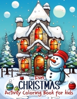 Fun Christmas Activity Coloring Book for Kids: Enjoy a Merry Christmas with this 52-Page Coloring and Activity Book for Children Aged 4 to 8. Provides Educational Fun for Kids. B0CMPD67VB Book Cover