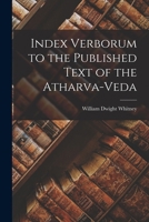 Index Verborum to the Published Text of the Atharva-veda 1018482768 Book Cover