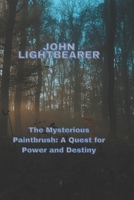 The Mysterious Paintbrush: A Quest for Power and Destiny B0BTBRZMFX Book Cover