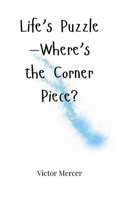 Life's Puzzle-Where's the Corner Piece? 1805664824 Book Cover