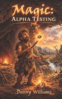 Magic: Alpha Testing (Arcane Release Notes) 1919441824 Book Cover