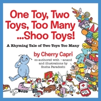 One Toy, Two Toys, Too Many... Shoo Toys: A Rhyming Tale of Two Toys Too Many 0999874977 Book Cover