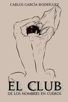 El club de los hombres en cueros 1537012142 Book Cover