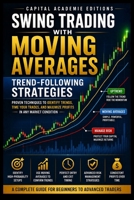 SWING TRADING WITH MOVING AVERAGES: TRENDFOLLOWING STRATEGIES: Use moving averages to identify trends, time entries, manage exits, and build a more ... Technical Analysis, Risk Management, and Pro) B0HBQ8J8G8 Book Cover