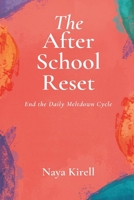 The After-School Reset: End the Daily Meltdown Cycle 930933424X Book Cover