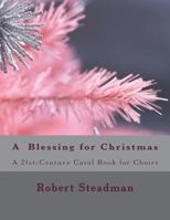 A Blessing for Christmas: A 21st Century Carol Book for Choirs 1722905255 Book Cover