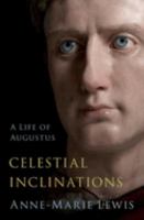 Celestial Inclinations: A Life of Augustus 0197599648 Book Cover