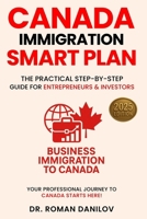 Canada Immigration Smart Plan: The Practical Step-by-step Guide for Entrepreneurs & Investors (Canada Immigration Smart Plan: The Practical Step-by-Step Do-It-Yourself Guides) 1069332895 Book Cover
