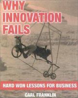 Why Innovation Fails: Hard Won Lessons for Business 184439106X Book Cover