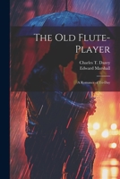 The Old Flute-Player: A Romance of To-day 1021955701 Book Cover