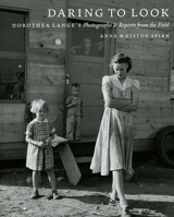 Daring to Look: Dorothea Lange's Photographs and Reports from the Field 0226769852 Book Cover