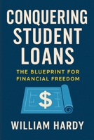 Conquering Student Loans: The Blueprint for Financial Freedom B0FBLDS82Q Book Cover