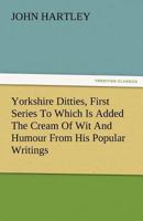 Yorkshire ditties; Volume 1 1511845821 Book Cover