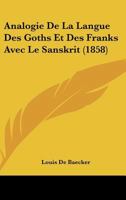 Analogie de la Langue Des Goths Et Des Franks Avec Le Sanskrit... 1246537311 Book Cover