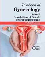 Textbook of Gynecology Volume 1: Foundations of Female Reproductive Health 1779568479 Book Cover