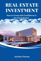 REAL ESTATE INVESTMENT: How to gain confidence in the stock market B0C9KCWZRJ Book Cover