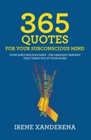 365 Quotes for Your Subconscious Mind: Your subconscious mind - The obedient servant that takes you at your word B0CPM9P6RW Book Cover