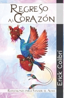 Regreso al Corazón: Reflexiones para sanar el Alma (Spanish Edition) B0FB2LDCNY Book Cover