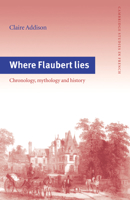 Where Flaubert Lies: Chronology, Mythology and History (Cambridge Studies in French) 0521031079 Book Cover