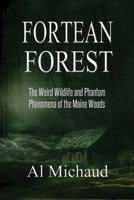 Fortean Forest : The Weird Wildlife and Phantom Phenomena of the Maine Woods 0578641852 Book Cover