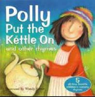 Polly Put The Kettle On And Other Rhymes 0992566894 Book Cover