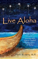 Live Aloha: A Doctor's Journey with Cancer Guided by the Stars of Aloha 1662955448 Book Cover