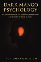 Dark Mango Psychology: Shadow Work for the Dopamine Generation and the End of the Old You The Hidden B0G3XGDKNQ Book Cover