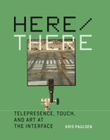 Here/There: Telepresence, Touch, and Art at the Interface 0262035723 Book Cover