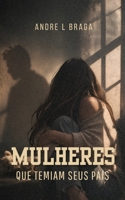 Mulheres Que Temiam Seus Pais (Portuguese Edition) 1707051828 Book Cover