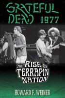 Grateful Dead 1977: The Rise of Terrapin Nation 1508952248 Book Cover